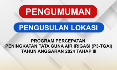 pengumuman Pengusulan Program Percepatan Peningkatan Tata Guna Air Irigasi (P3-TGAI) Tahun Anggaran 2024 Tahap II