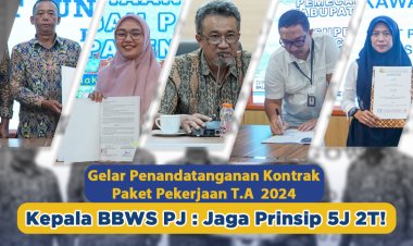 Gelar Penandatanganan Kontrak Paket Pekerjaan TA. 2024  Kepala BBWS PJ : Jaga Prinsip 5J 2T!