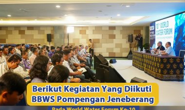 Berikut Kegiatan Yang Diikuti BBWS Pompengan Jeneberang Pada World Water Forum Ke-10