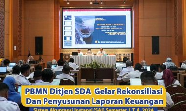 PBMN Ditjen SDA  gelar Rekonsiliasi Dan Penyusunan Laporan Keuangan Sistem Akuntansi Instansi (SAI) Semester 1 Tahun Anggaran 2024