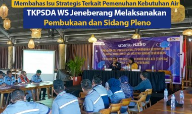 Pembahasan Isu Strategis Terkait Pemenuhan Kebutuhan Air,  TKPSDA  WS Jeneberang Melaksanakan Pembukaan dan Sidang Pleno