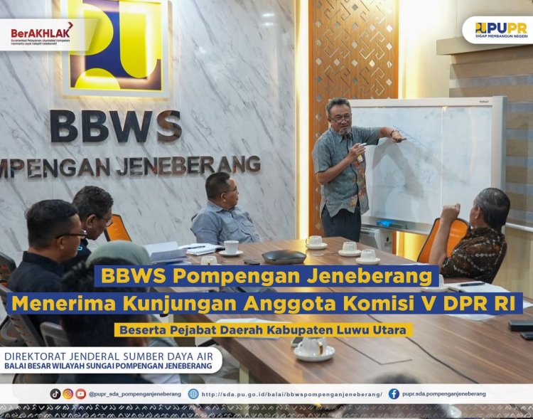 BBWS Pompengan Jeneberang Menerima Kunjungan Anggota Komisi V DPR RI Beserta Pejabat Pemerintah Kabupaten Luwu Utara.