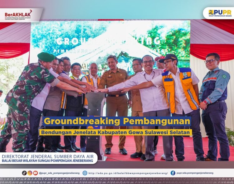 Groundbreaking Pembangunan Bendungan Jenelata Kabupaten Gowa