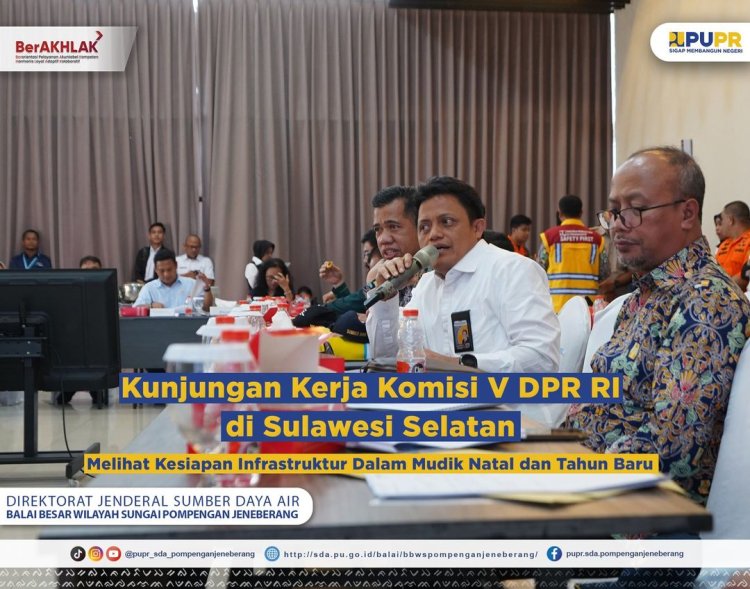 Kunjungan Kerja Komisi V DPR RI di Sulawesi Selatan, Melihat Kesiapan Infrastruktur Dalam Mudik Natal dan Tahun Baru