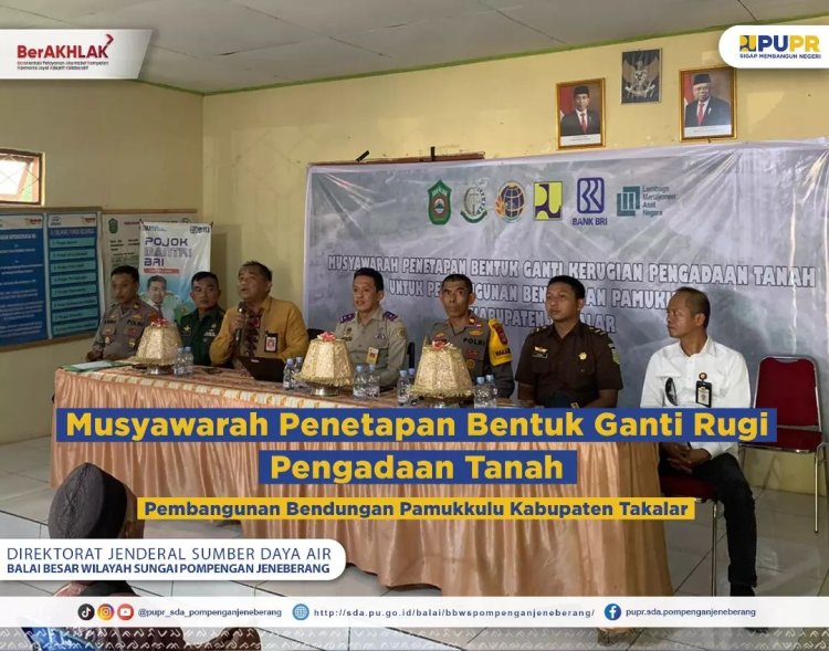 Musyawarah Penetapan Bentuk Ganti Rugi Pengadaan Tanah, Pembangunan Bendungan Pamukkulu Kabupaten Takalar