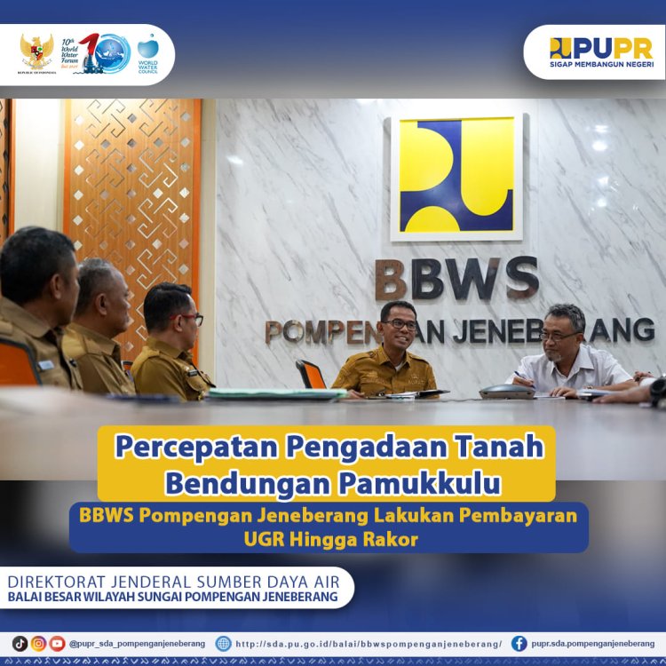 Percepatan Pengadaan Tanah Bendungan Pamukkulu, BBWS Pompengan Jeneberang Lakukan Pembayaran UGR Hingga Rakor