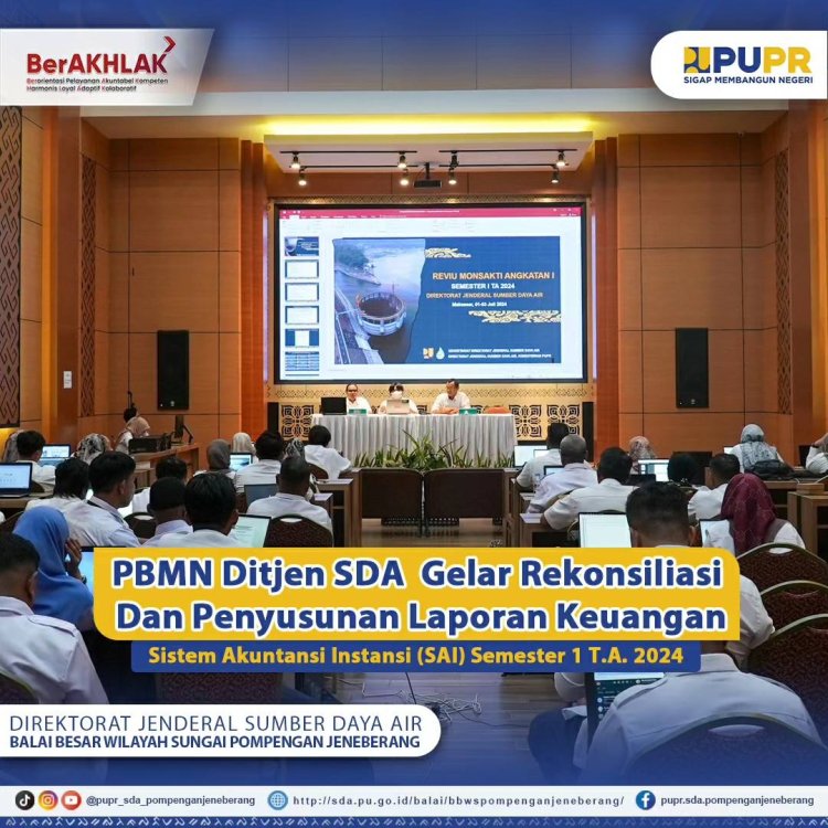 PBMN Ditjen SDA  gelar Rekonsiliasi Dan Penyusunan Laporan Keuangan Sistem Akuntansi Instansi (SAI) Semester 1 Tahun Anggaran 2024