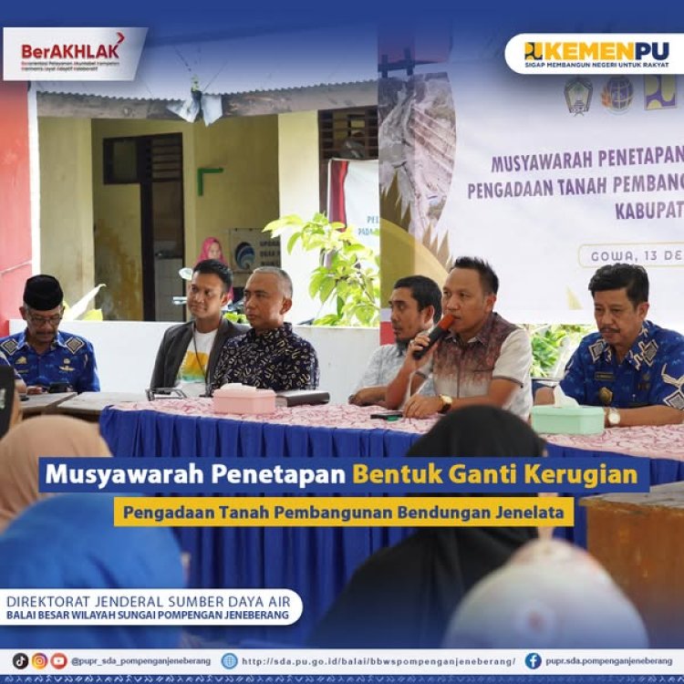 Musyawarah Penetapan Bentuk Ganti Kerugian Pengadaan Tanah Pembangunan Bendungan Jenelata