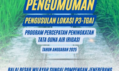 Pendaftaran Usulan Lokasi P3-TGAI  (Program Percepatan Peningkatan Tata Guna Air Irigasi) Tahun Anggaran 2025 di wilayah BBWS Pompengan Jeneberang.