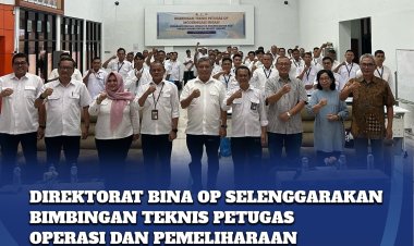 Direktorat Bina OP Selenggarakan Bimbingan Teknis Petugas Operasi dan Pemeliharaan