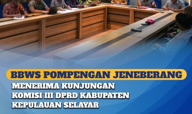 BBWS Pompengan Jeneberang menerima kunjungan Anggota Komisi III DPDR Kabupaten Kepulauan Selayar