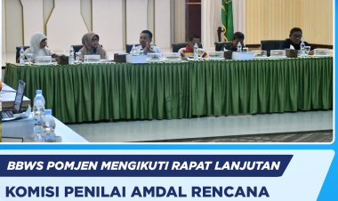 BBWS Pomjen mengikuti Rapat Lanjutan Komisi Penilai Amdal Rencana Pembangunan dan Pengoperasian Bendungan Rongkong.