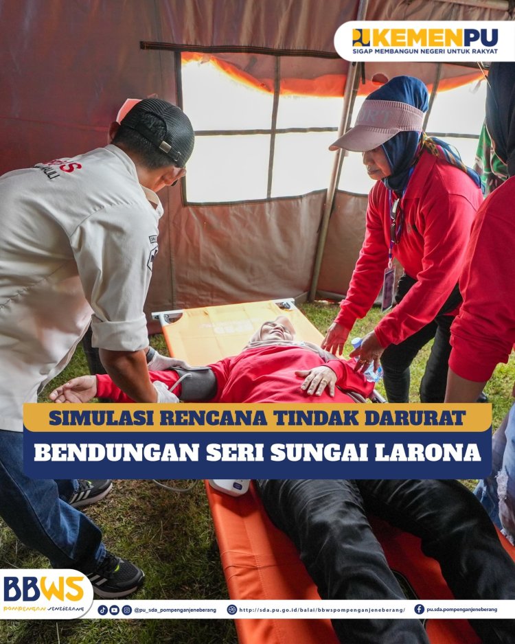 Simulasi Rencana Tindak Darurat Bendungan Seri Sungai Larona
