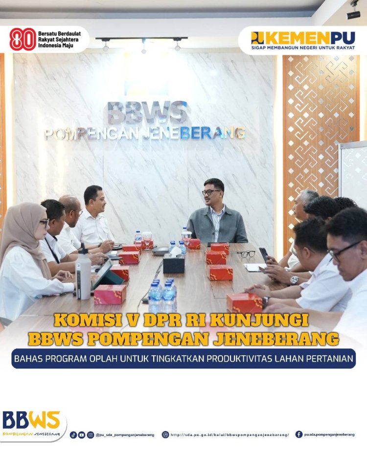 Komisi V DPR RI Kunjungi BBWS Pompengan Jeneberang, Bahas Program Oplah Untuk Tingkatkan Produktivitas Lahan Pertanian