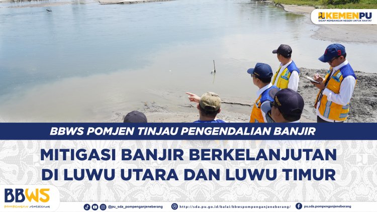 Kepala BBWS Pomjen Tinjau Pengendalian Banjir di Luwu Timur dan Luwu Utara