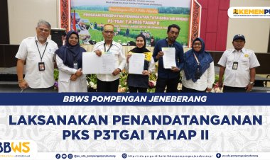 BBWS Pompengan Jeneberang Laksanakan Penandatanganan PKS P3TGAI Tahap II