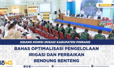 Sidang Komisi Irigasi Kabupaten Pinrang: Bahas Optimalisasi Pengelolaan Irigasi dan Perbaikan Kantong Lumpur Bendung Benteng