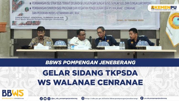 BBWS Pompengan Jeneberang Gelar Sidang TKPSDA Walanae - Cenranae