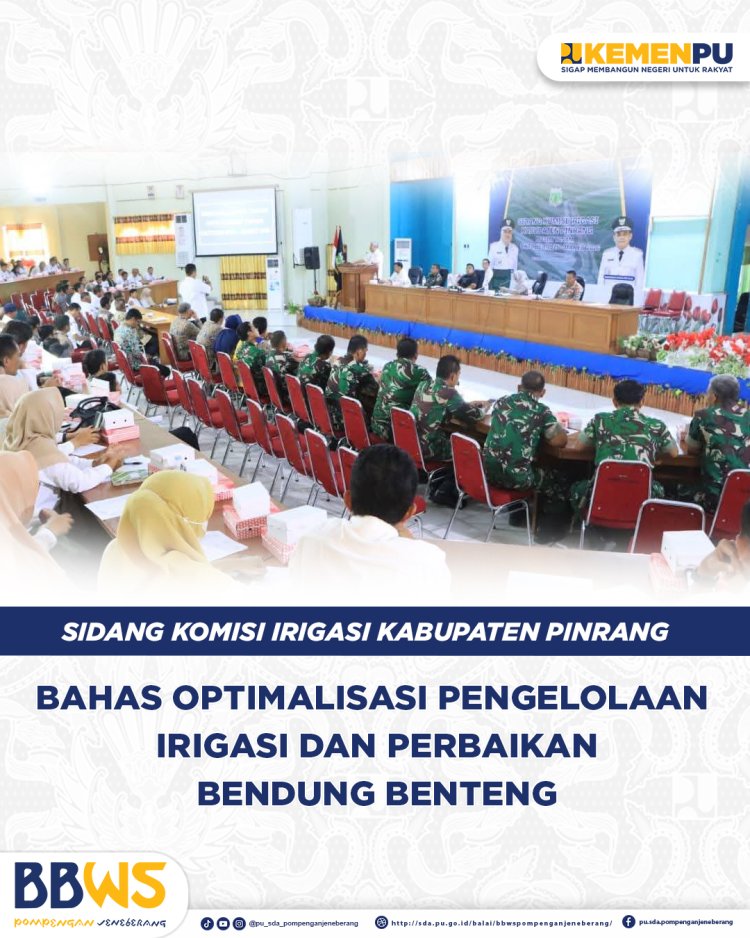 Sidang Komisi Irigasi Kabupaten Pinrang: Bahas Optimalisasi Pengelolaan Irigasi dan Perbaikan Kantong Lumpur Bendung Benteng
