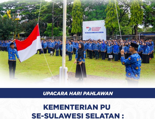 Upacara Hari Pahlawan Kementerian Pekerjaan Umum se-Sulawesi Selatan: Kobarkan Semangat Perjuangan