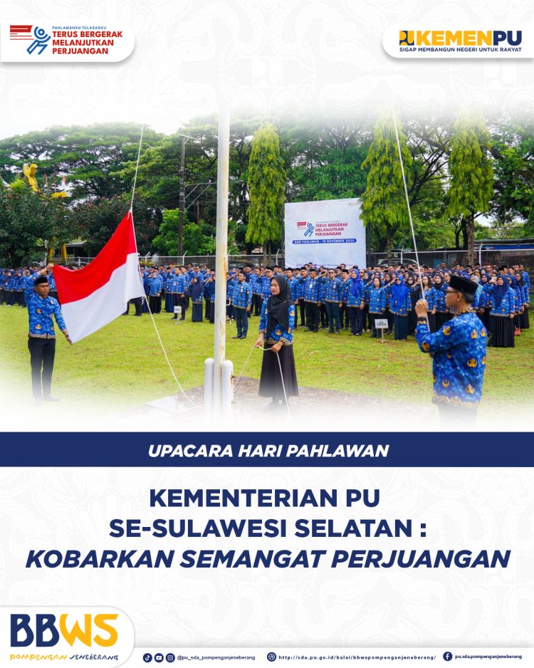 Upacara Hari Pahlawan Kementerian Pekerjaan Umum se-Sulawesi Selatan: Kobarkan Semangat Perjuangan