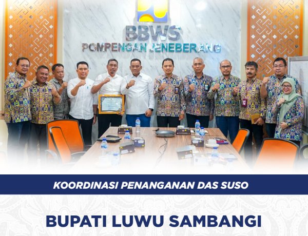 Koordinasi Penanganan DAS Suso, Bupati Luwu Sambangi BBWS Pompengan Jeneberang