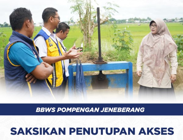 BBWS Pompengan Jeneberang Saksikan Penutupan Akses Pemanfaatan Air Ilegal