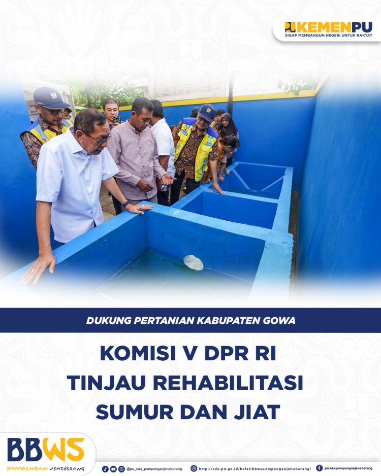 Dukung Pertanian Gowa, Komisi V DPR RI Tinjau Rehabilitasi Sumur & JIAT