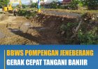 BBWS Pompengan Jeneberang Gerak Cepat Tangani Banjir di Amparita Kab. Sidrap