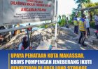 Upaya Penataan Kota Makassar BBWS Pompengan Jeneberang Ikuti Penertiban di Area Long Storage