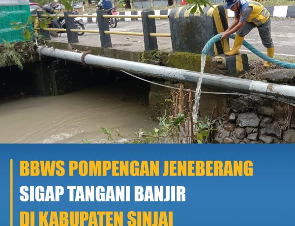 BBWS Pompengan Jeneberang Sigap Tangani Banjir di Kabupaten Sinjai