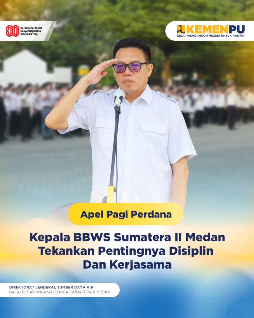 Apel Pagi Perdana, Kepala BBWS Sumatera II Medan Tekankan Pentingnya Disiplin dan Kerjasama