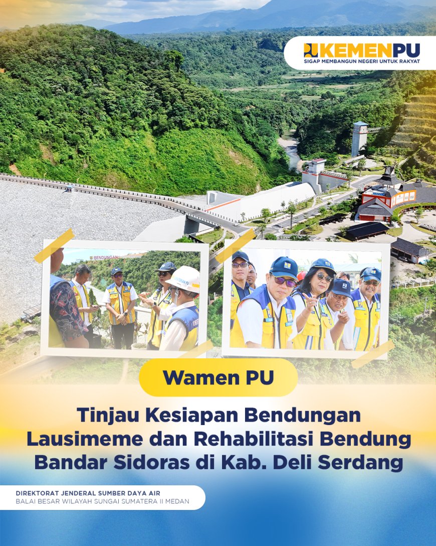 Wakil Menteri PU Tinjau Kesiapan Bendungan Lausimeme dan Rehabilitasi Bendung Bandar Sidoras di Deli Serdang