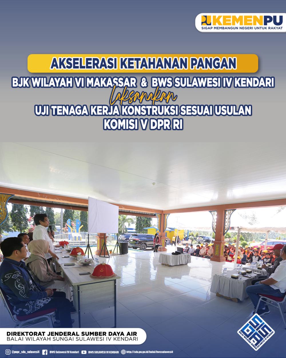 Akselerasi Ketahanan Pangan BJK Wilayah VI Makassar dan BWS Sulawesi IV Kendari laksanakan Uji Tenaga Kerja Konstruksi sesuai Usulan Komisi V DPR RI