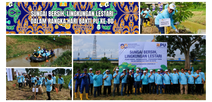 Peringatan Hari Bakti PU ke-80: BWS Sumatera VI Gelar Susur Sungai dan Penanaman Pohon